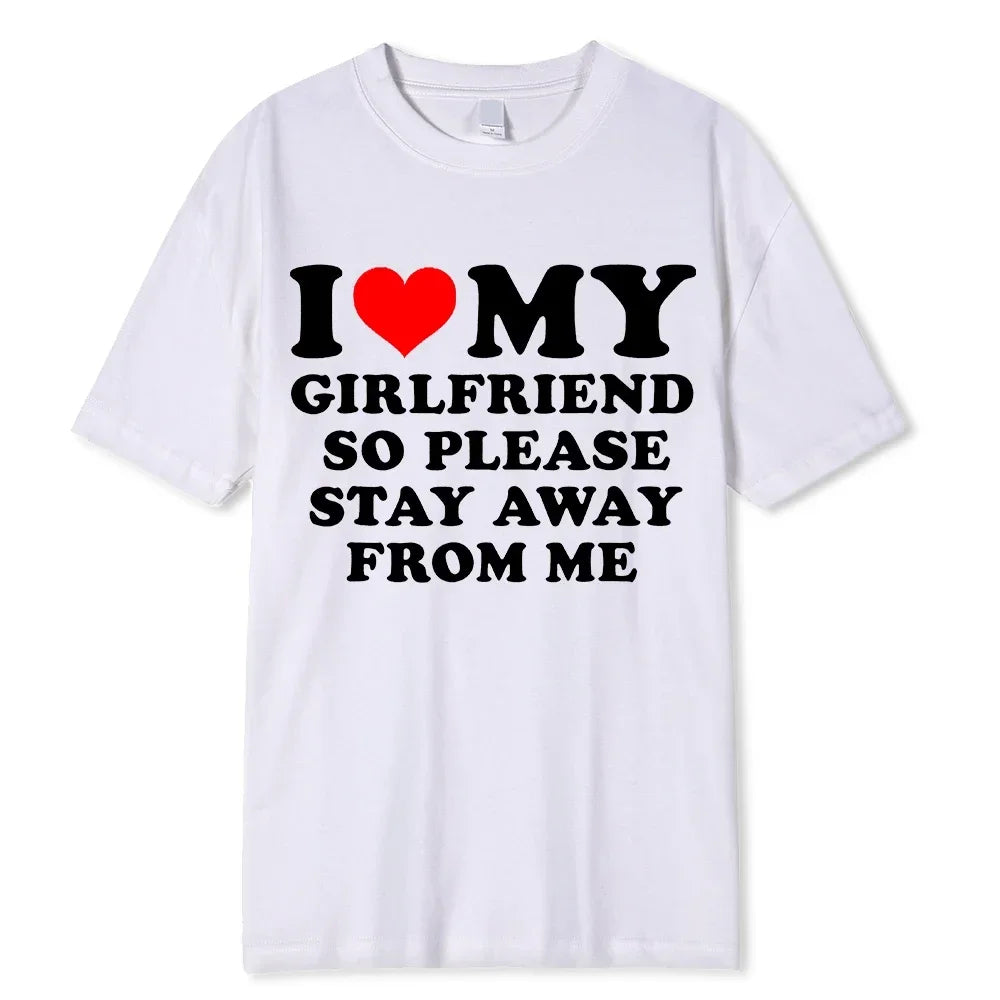 I Love My Boyfriend Clothes I Love My Girlfriend T Shirt Men So Please Stay Away From Me BF GF Saying Quote Gift Women Tee Tops